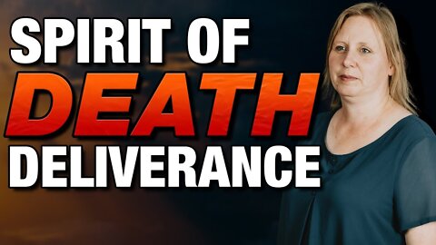 SPIRIT of DEATH - POWERFUL Deliverance!
