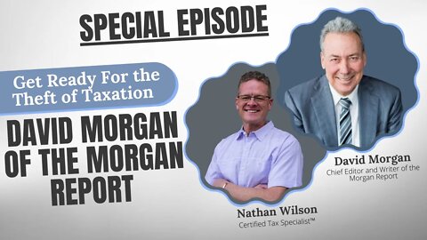Get Ready for the Theft of Taxation: David Morgan of the Morgan Report!