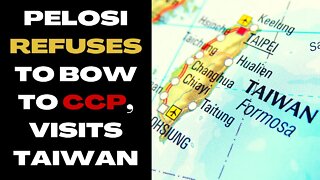 BREAKING: Nancy Pelosi Refuses to Back Down to Tyrannical Chinese Communist Party and Visits Taiwan