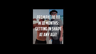 From fat to fit in 10 months: Getting in shape at any age!