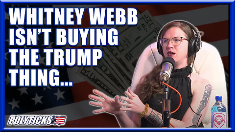 Whitney Webb Is Not Buying the Trump Thing...