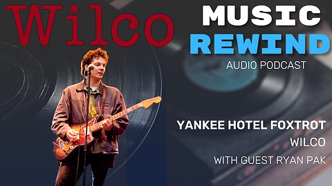 Wilco: Yankee Hotel Foxtrot with Ryan Pak