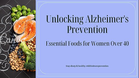 Unlocking Alzheimer's Prevention: Essential Foods for Women Over 40