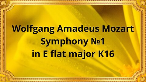 Wolfgang Amadeus Mozart Symphony №1 in E flat major K16