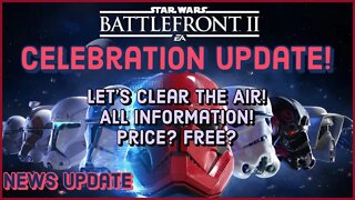 Battlefront II Celebration Update - Let’s Clear The Air! (Price? Free? All info)