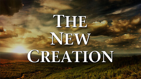 Moving Into Eternity Part: The New Creation