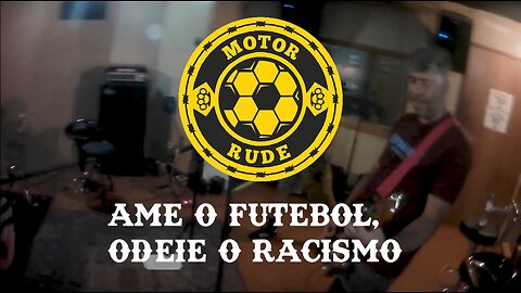 Motor Rude - Ame o futebol, odeie o racismo