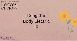 Leaves of Grass - Book 4 - I Sing the Body Electric (3) - Walt Whitman