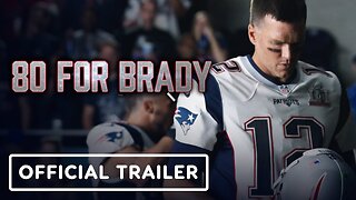 80 For Brady - Official Trailer