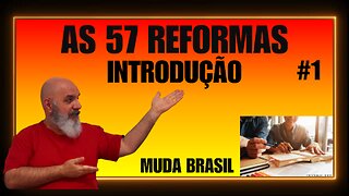 AS 57 REFORMAS: introdução, diagnostico, autópsia! Muda Brasil!