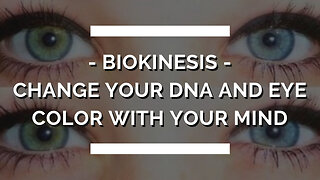 Biokinesis | Change Your DNA and Eye Color with Your Mind |