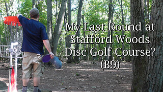 My Last Round at Stafford Woods DGC? (B9)