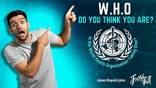 W.H.O. Do You Think You Are? Is The World Health Organization taking over?