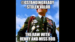 Stolen Valor – The RAW with Henry and Miss Rob