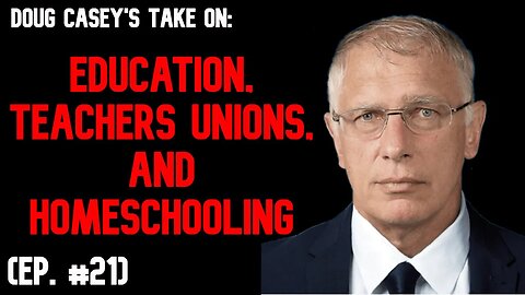 Doug Casey's Take [ep. #21] Education, Teachers Unions, and Homeschooling