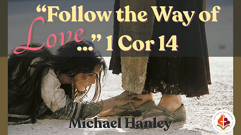 "Follow the Way of Love..." -Michael Hanley- May 12th, 2024