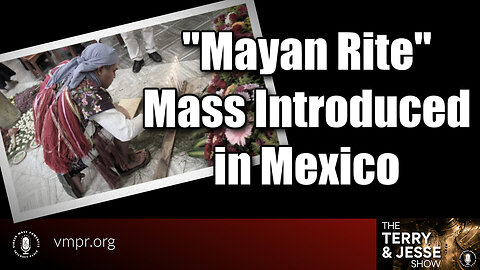 09 Aug 23, The Terry & Jesse Show: The "Mayan Rite" Mass Introduced in Mexico