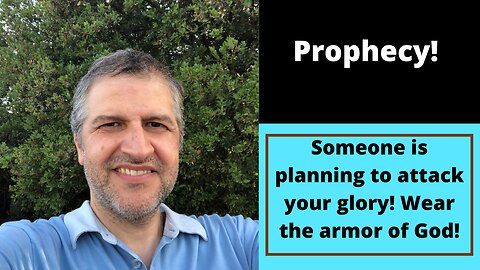 SOMEONE IS PLANNING TO ATTACK YOUR GLORY!! WEAR THE ARMOR OF GOD!!