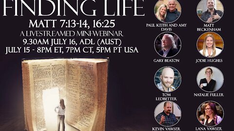Finding Life - Livestreamed mini webinar. Matt 7:13-14, 16:25