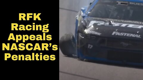 RFK Racing Appeals NASCAR's Penalties