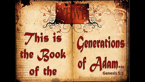 Genesis Chapter 5. The generations of Adam. (SCRIPTURE)