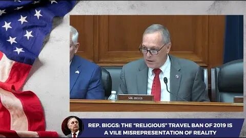 Rep. Biggs: The "Religious" Travel Ban of 2019 is a Vile Misrepresentation of Reality