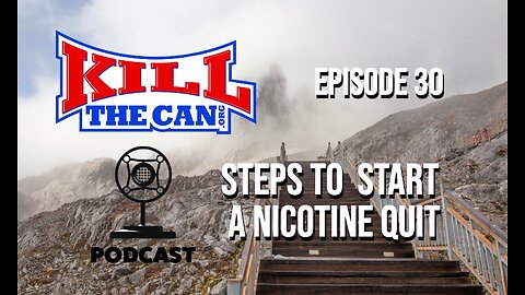 Steps To Start a Nicotine Quit - The Kill The Can Podcast Episode 30