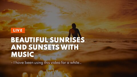 Beautiful Sunrises and Sunsets with music