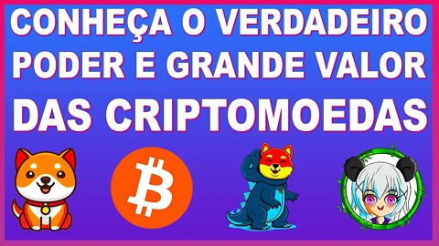 CONHEÇA O VERDADEIRO PODER E O GRANDE VALOR DAS CRIPTOMOEDAS !!!