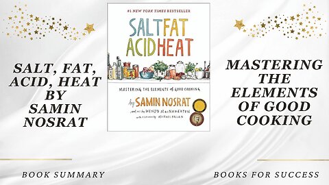 'Salt, Fat, Acid, Heat' by Samin Nosrat. Mastering the Elements of Good Cooking | Book Summary