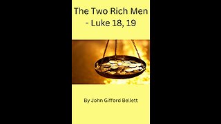 The Two Rich Men Luke 18, 19