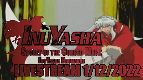 InuYasha Bromance // InuYasha: Secret of the Cursed Mask // LIVESTREAM // 01/12/2022