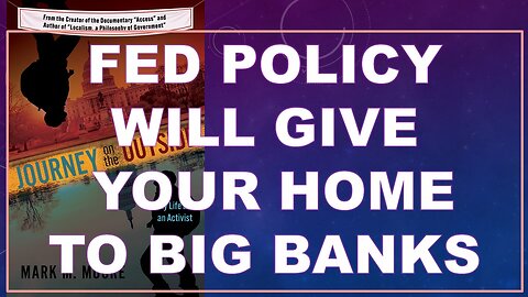 Why FED Policy Will Take Your Home and Give it to Big Banks