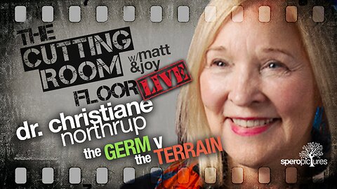 The Germ vs. The Terrain | THE CUTTING ROOM FLOOR | DR. CRISTIANE NORTHRUP | Vaccine, Virus, Immunity, Health, CDC, Fauci