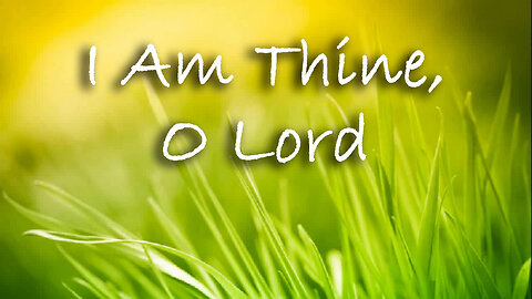 I Am Thine O Lord -- Instrumental Hymn