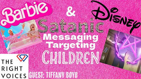 Barbie & Disney Satanic Messaging Targeting Children w/ Tiffany Boyd | The Right Voices