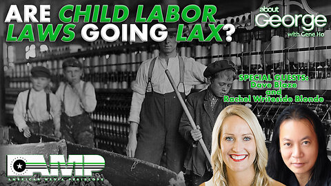 Are Child Labor Laws Going Lax? | About GEORGE with Gene Ho Ep. 153