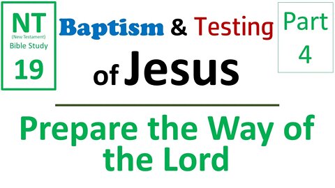 NT Bible Study 19: Prepare the Way of the Lord (Baptism & Testing of Jesus part 4)