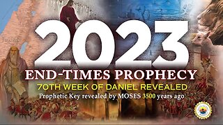 2023 END-TIMES PROPHECY (70th Week of Daniel Revealed)