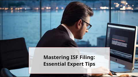 Mastering Importer Security Filing : Key Steps for Efficient Preparation!