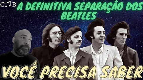 A DEFINITIVA SEPARAÇÃO DOS BEATLES | VOCÊ PRECISA SABER