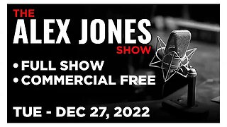ALEX JONES Full Show 12_27_22 Tuesday