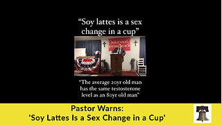 Pastor Warns: 'Soy Lattes Is a Sex Change in a Cup'