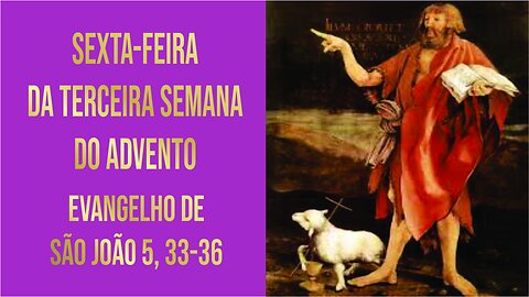 Evangelho da Sexta-feira da Terceira Semana do Advento - Ano A