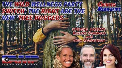 The Wild Wellness Party Switch : The Right Are The New 'Tree Huggers' | Counter Narrative Ep. 85