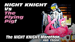 Night Knight Marathon 3: Night Knight Vs The Flying Pig!