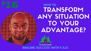 How to transform any situation to your advantage?