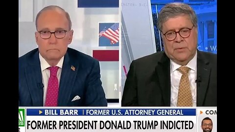 Bill Barr Lets Loose: Trump Indictment 'Epitome of the Abuse of Prosecutorial Power'