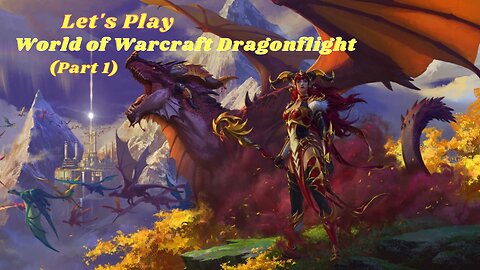 Let's Play World of Warcraft: Dragonflight (Part 1)