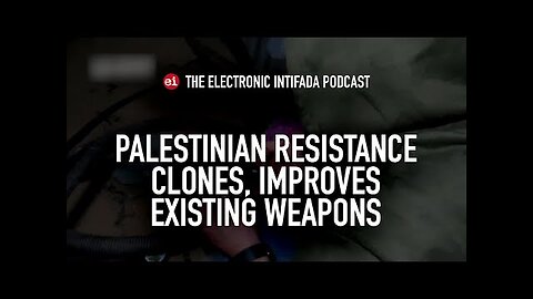 Palestinian resistance clones, improves existing weapons, with Jon Elmer